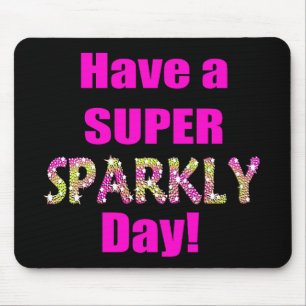 Have a Super Sparkly Day! Mouse Pad