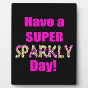 Have a Super Sparkly Day! Plaque