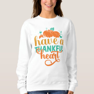 HAVE A THANKFUL HEART THANKSGIVING SWEATSHIRT