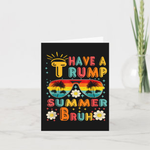 Have A Trump Summer Bruh Funny  Card