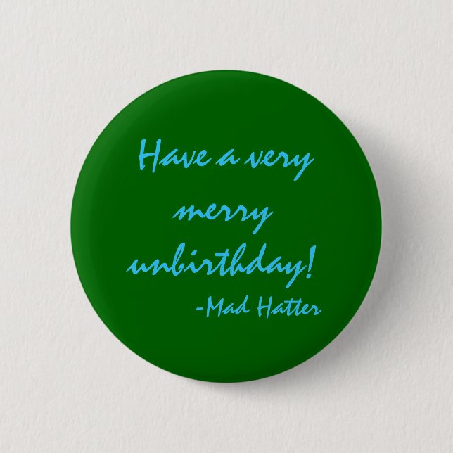 Have a very merry unbirthday 6 cm round badge (Front)