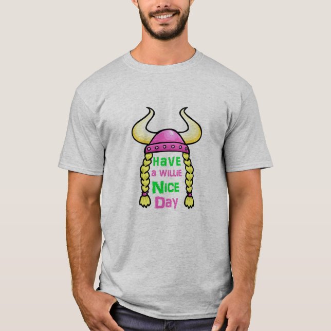 Have a willie nice day , Funny design for men and  T-Shirt (Front)