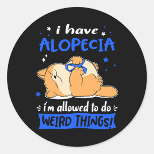 Have Alopecia I Am Allowed To Do Weird Things! 1 Classic Round Sticker