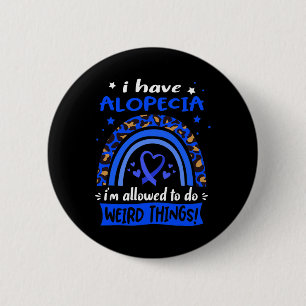Have Alopecia I Am Allowed To Do Weird Things!  6 Cm Round Badge