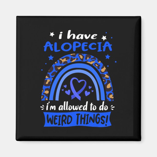 Have Alopecia I Am Allowed To Do Weird Things!  Magnet (Front)