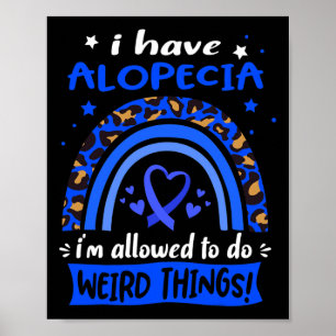 Have Alopecia I Am Allowed To Do Weird Things!  Poster