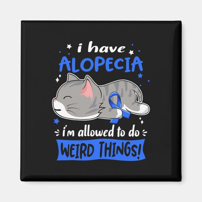 Have Alopecia I'm Allowed To Do Weird Things!  Magnet (Front)