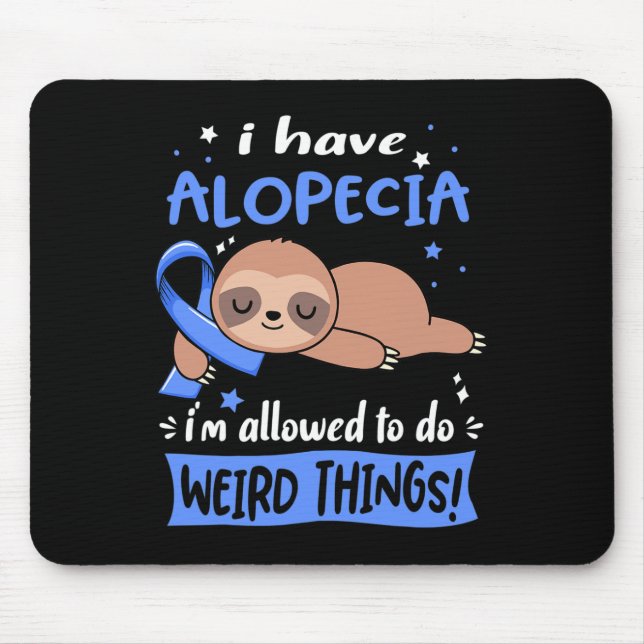 Have Alopecia I'm Allowed To Do Weird Things  Mouse Pad (Front)