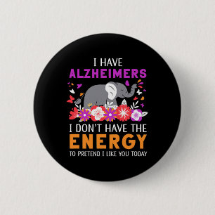 Have Alzheimerheimers I Don't Have The Energy Brai 6 Cm Round Badge