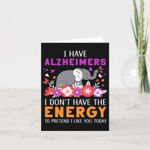 Have Alzheimerheimers I Don't Have The Energy Brai Card