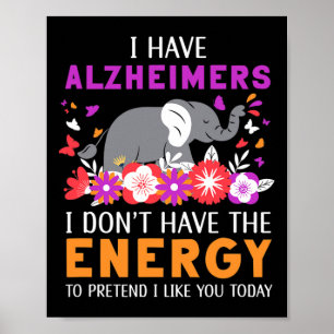 Have Alzheimerheimers I Don't Have The Energy Brai Poster