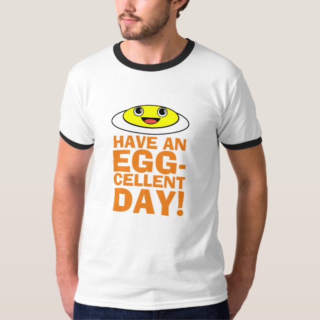 Have an Egg-cellent Day T-Shirt (Front)