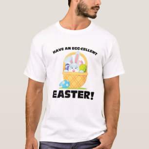 Have An Egg-Cellent Easter! Easter Holiday T-Shirt