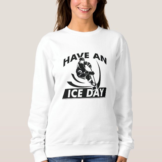 Have An Ice Day Sweatshirt (Front)