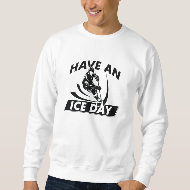Have An Ice Day Sweatshirt (Front)