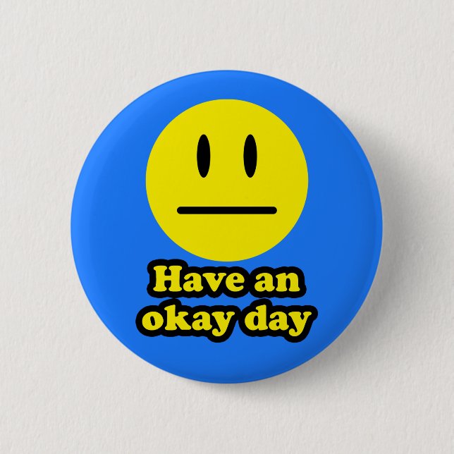 Have an Okay Day 6 Cm Round Badge (Front)