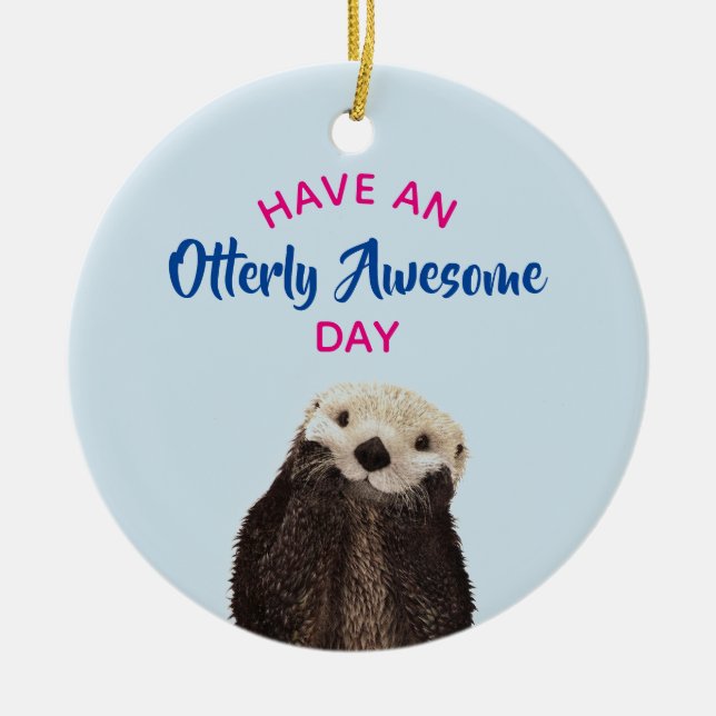 Have an Otterly Awesome Day Cute Otter Photo Ceramic Tree Decoration (Front)