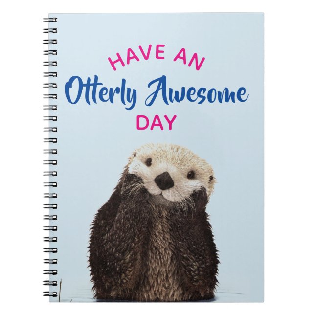 Have an Otterly Awesome Day Cute Otter Photo Spiral Notebook (Front)