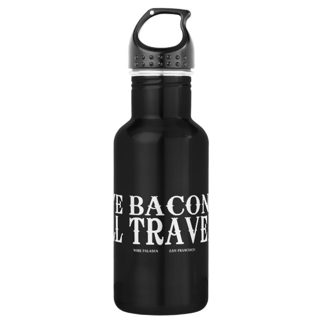 Have Bacon Will Travel 532 Ml Water Bottle (Front)