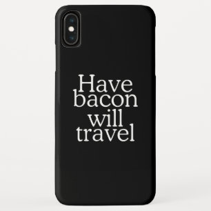 Have Bacon Will Travel iPhone XS Max Case