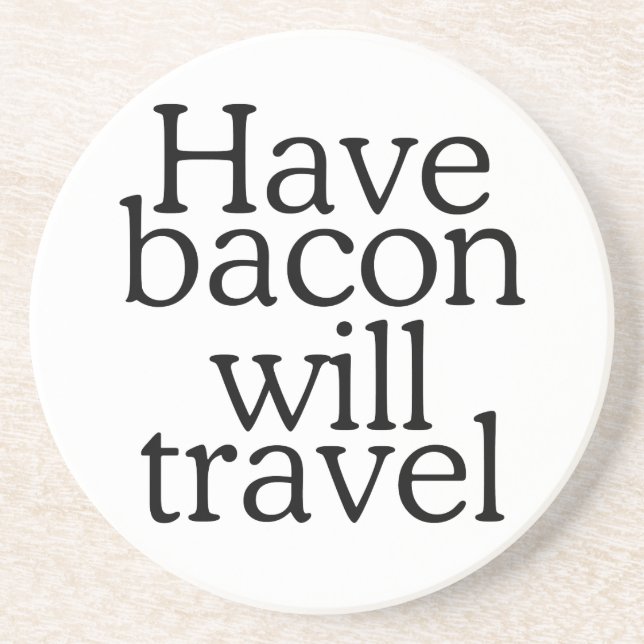 Have Bacon Will Travel Statement Coaster (Front)