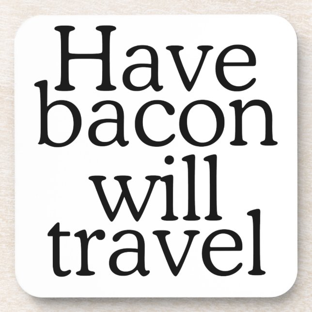 Have Bacon Will Travel Statement Coaster (Front)