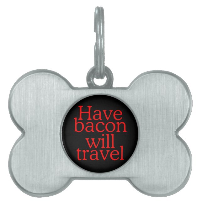 Have Bacon Will Travel Statement Pet Name Tag (Front)