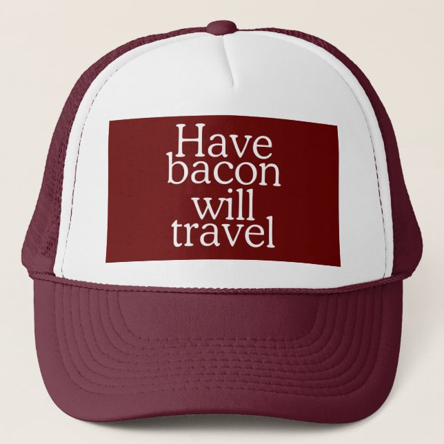 Have Bacon Will Travel Statement Trucker Hat (Front)