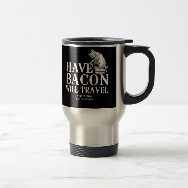 Have Bacon Will Travel Travel Mug (Right)