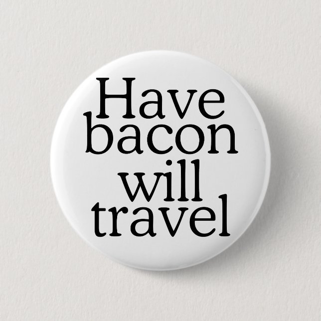 Have Bacon Will Travel Typography 6 Cm Round Badge (Front)