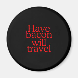 Have Bacon Will Travel Typography Magnet