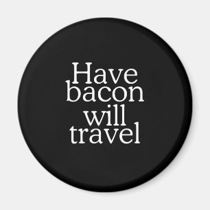 Have Bacon Will Travel Typography Magnet