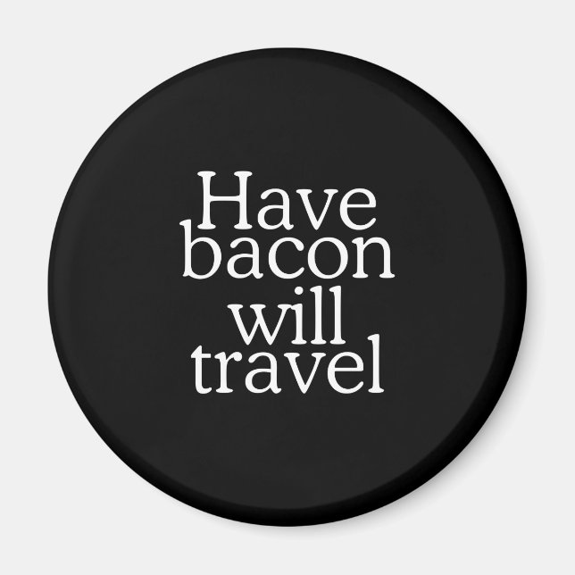 Have Bacon Will Travel Typography Magnet (Front)