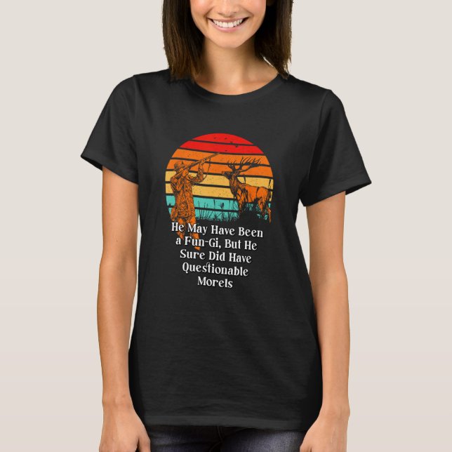 Have Been a Fungi Mushroom  Sayings Mushroom Growe T-Shirt (Front)