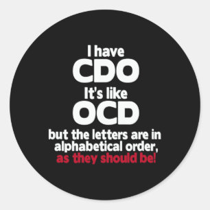 Have Cdo - It's Like Ocd But The Letters Are In Or Classic Round Sticker