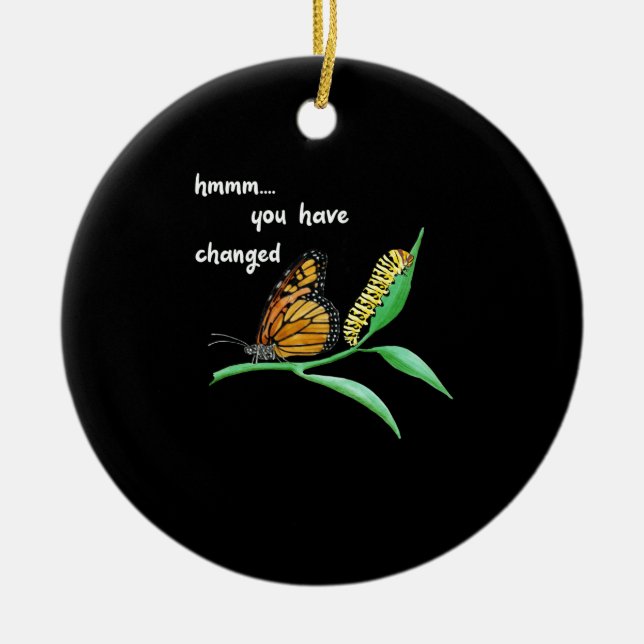 Have Changed Silly Caterpillar Monarch Butterfly Ceramic Tree Decoration (Front)
