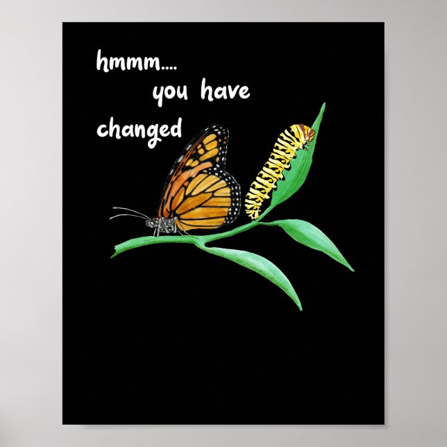 Have Changed Silly Caterpillar Monarch Butterfly Poster (Front)