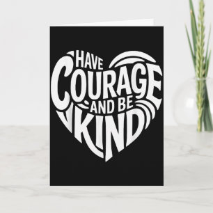 Have Courage And Be Kind  Card