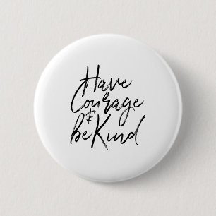 Have Courage And Be Kind Courageous Quote Men Wome 6 Cm Round Badge