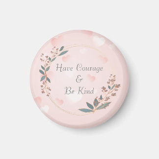 Have Courage And Be Kind Magnet