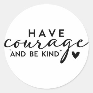 Have Courage and Be Kind Round Classic Sticker