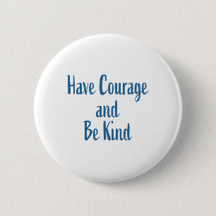 Have Courage And Be Kind Sticker 6 Cm Round Badge