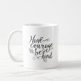 Have Courage and Be Kind Typography Coffee Mug