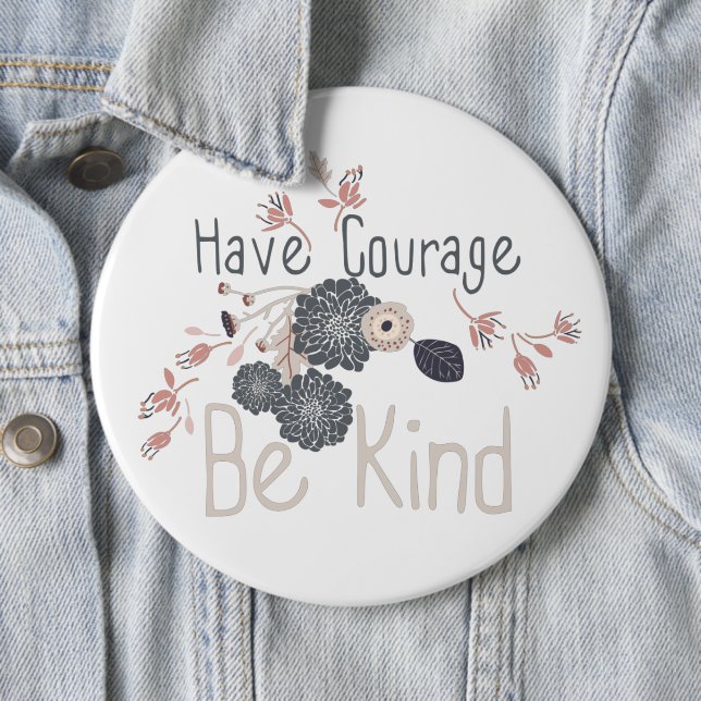 Have Courage Be Kind Digital Flowers Grey Peach 6 Cm Round Badge (In Situ)