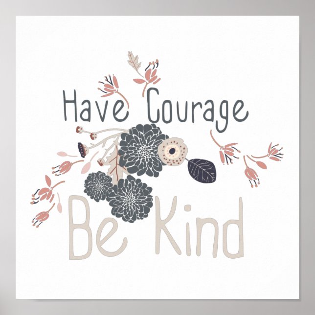 Have Courage Be Kind Grey Peach Floral  Poster (Front)