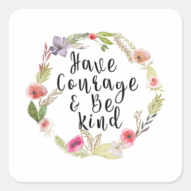 Have courage & be Kind Square Sticker (Front)