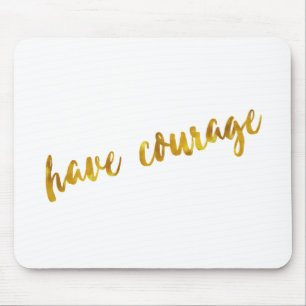 Have Courage Inspirational Quote Faux Gold Foil Mouse Pad