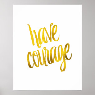 Have Courage Quote Faux Gold Foil Glitter Poster