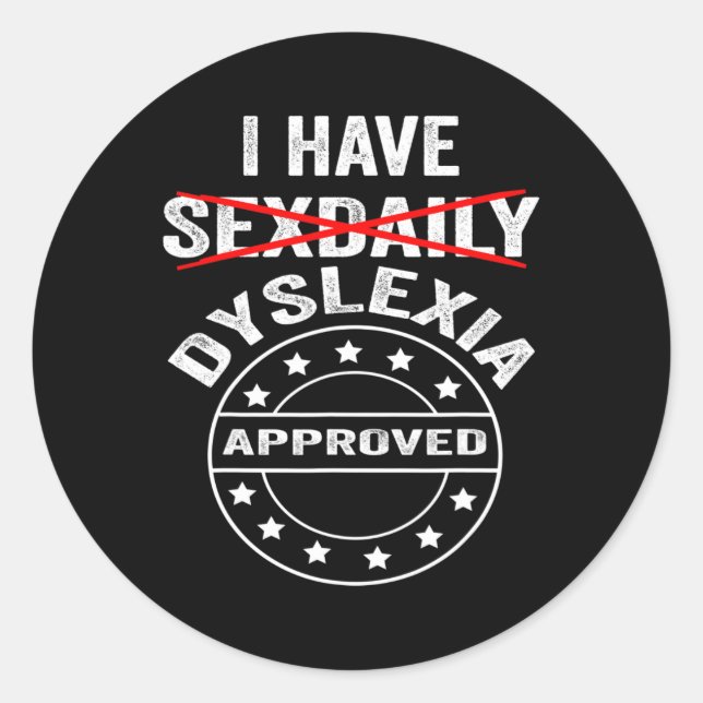 Have Daily Dyslexia  Classic Round Sticker (Front)