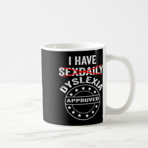 Have Daily Dyslexia  Coffee Mug